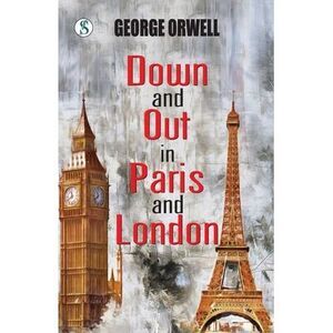 Down and Out in Paris and London -- George Orwell